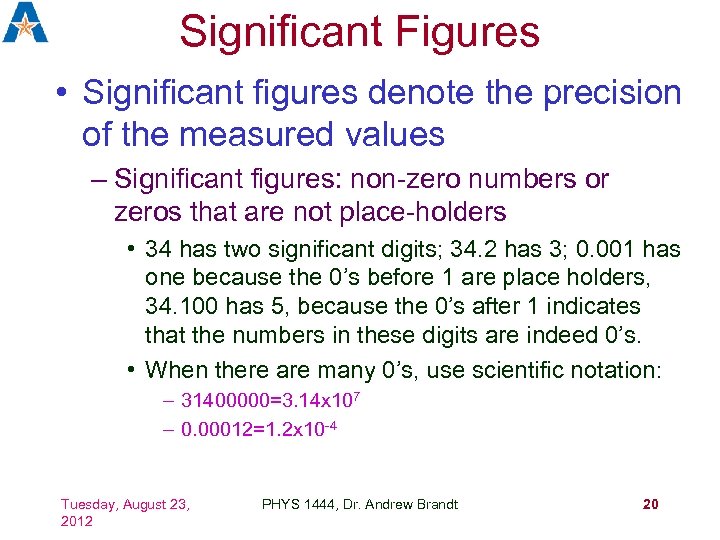 Significant Figures • Significant figures denote the precision of the measured values – Significant