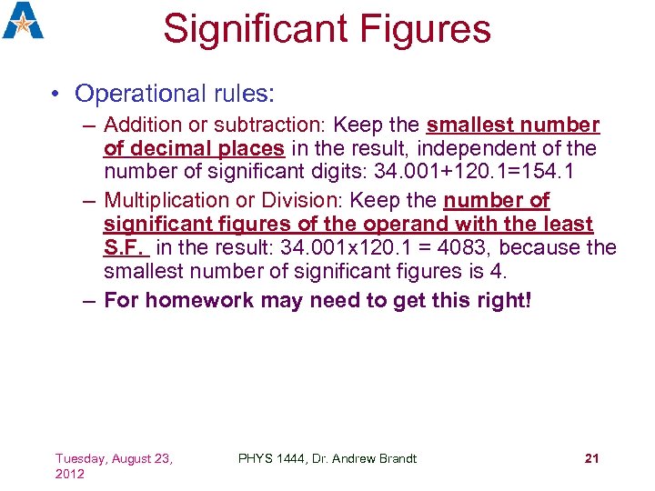 Significant Figures • Operational rules: – Addition or subtraction: Keep the smallest number of