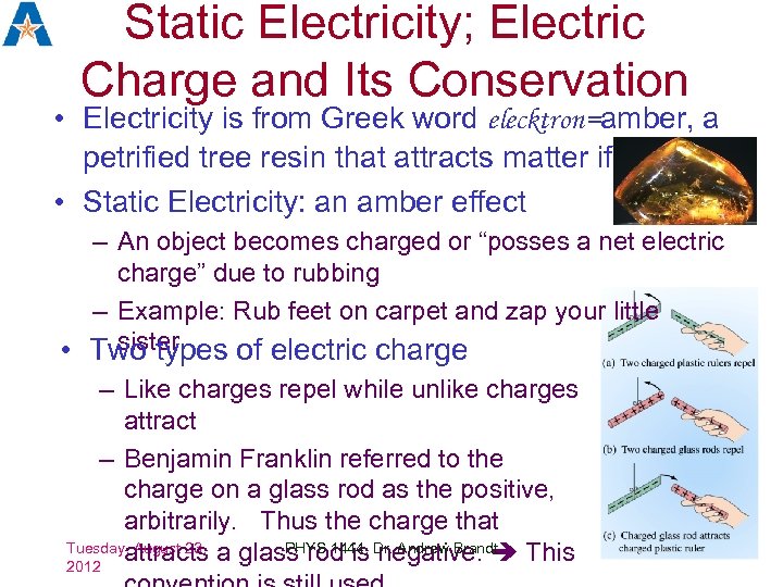 Static Electricity; Electric Charge and Its Conservation • Electricity is from Greek word elecktron=amber,