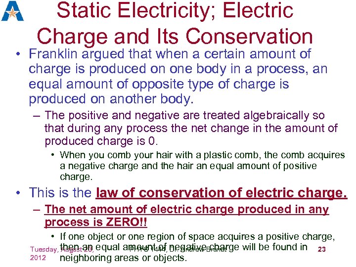 Static Electricity; Electric Charge and Its Conservation • Franklin argued that when a certain