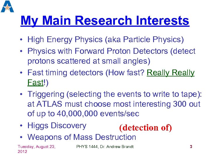 My Main Research Interests • High Energy Physics (aka Particle Physics) • Physics with