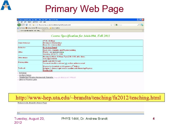 Primary Web Page http: //www-hep. uta. edu/~brandta/teaching/fa 2012/teaching. html Tuesday, August 23, 2012 PHYS