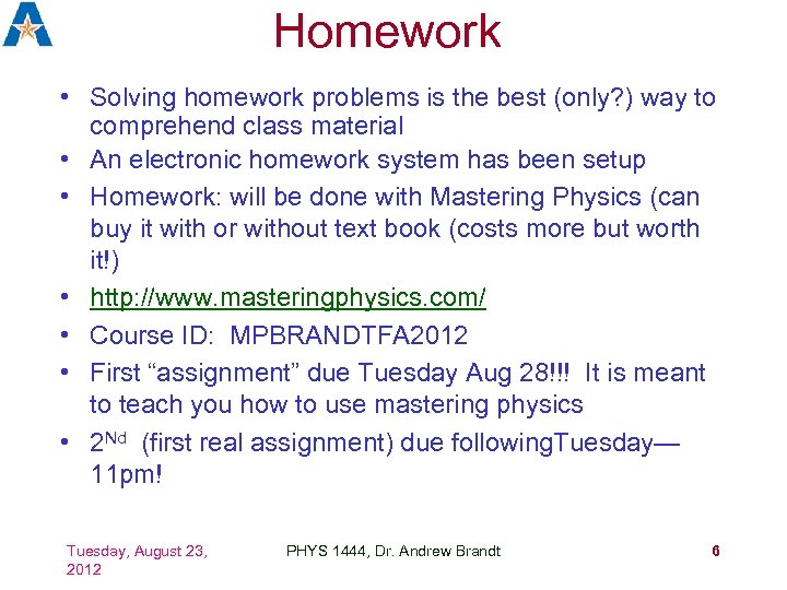 Homework • Solving homework problems is the best (only? ) way to comprehend class