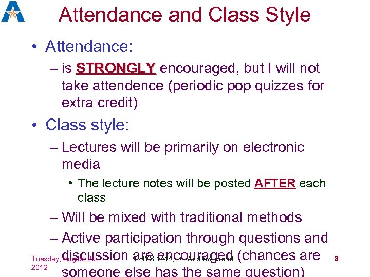 Attendance and Class Style • Attendance: – is STRONGLY encouraged, but I will not