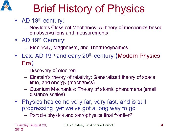 Brief History of Physics • AD 18 th century: – Newton’s Classical Mechanics: A