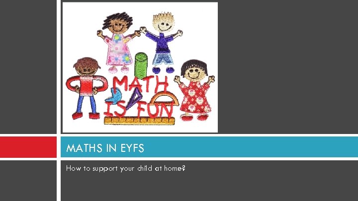 MATHS IN EYFS How to support your child at home? 