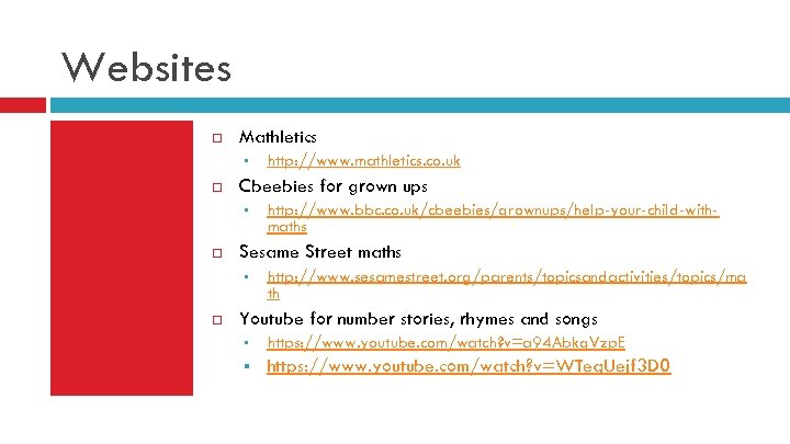 Websites Mathletics § Cbeebies for grown ups § http: //www. bbc. co. uk/cbeebies/grownups/help-your-child-withmaths Sesame