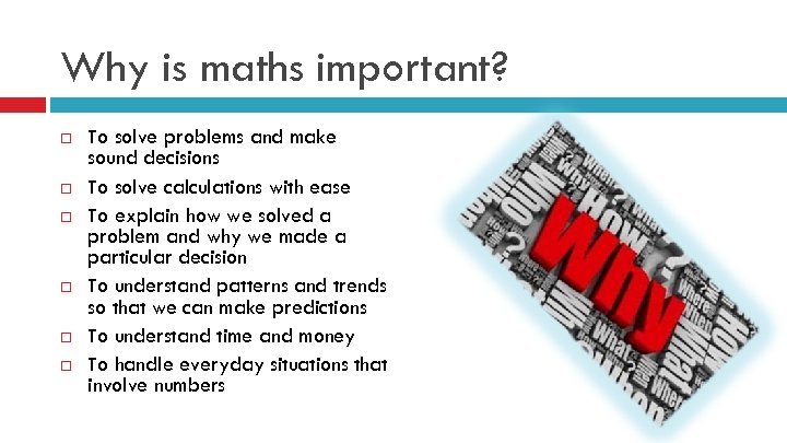 Why is maths important? To solve problems and make sound decisions To solve calculations