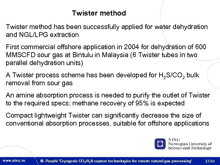 Twister method has been successfully applied for water dehydration and NGL/LPG extraction First commercial