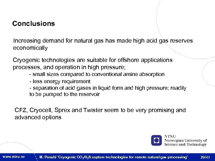 Conclusions Increasing demand for natural gas has made high acid gas reserves economically Cryogenic