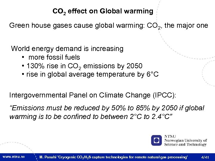 CO 2 effect on Global warming Green house gases cause global warming: CO 2,