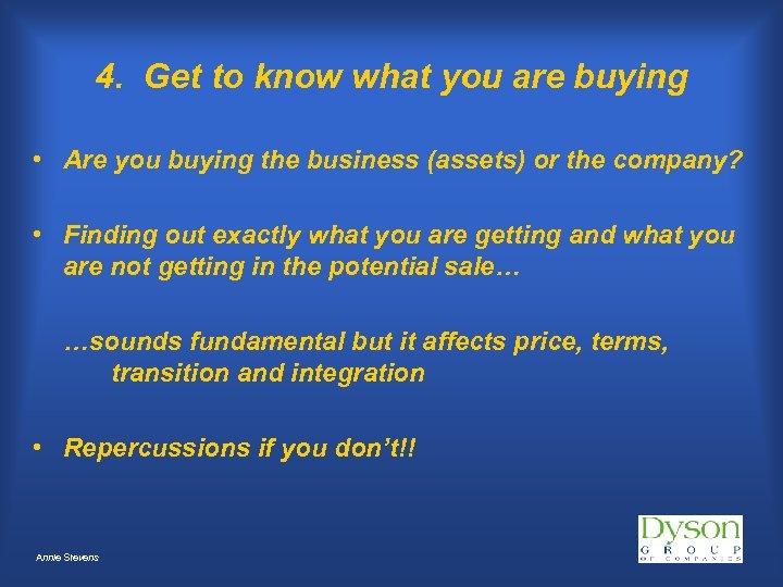 4. Get to know what you are buying • Are you buying the business