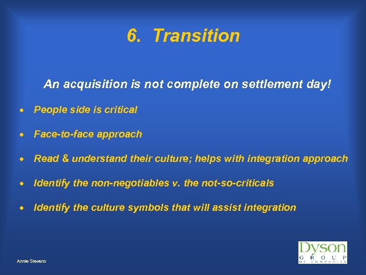 6. Transition An acquisition is not complete on settlement day! People side is critical
