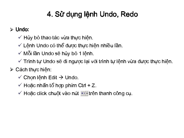 4. Sử dụng lệnh Undo, Redo Ø Undo: ü Hủy bỏ thao tác vừa