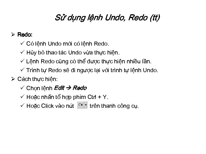 Sử dụng lệnh Undo, Redo (tt) Ø Redo: ü Có lệnh Undo mới có