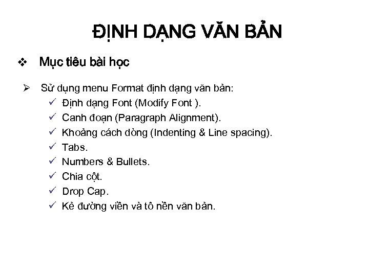 ĐỊNH DẠNG VĂN BẢN v Mục tiêu bài học Ø Sử dụng menu Format