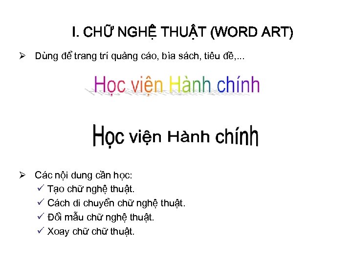 I. CHỮ NGHỆ THUẬT (WORD ART) Ø Dùng để trang trí quảng cáo, bìa