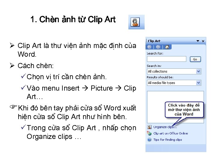 1. Chèn ảnh từ Clip Art Ø Clip Art là thư viện ảnh mặc