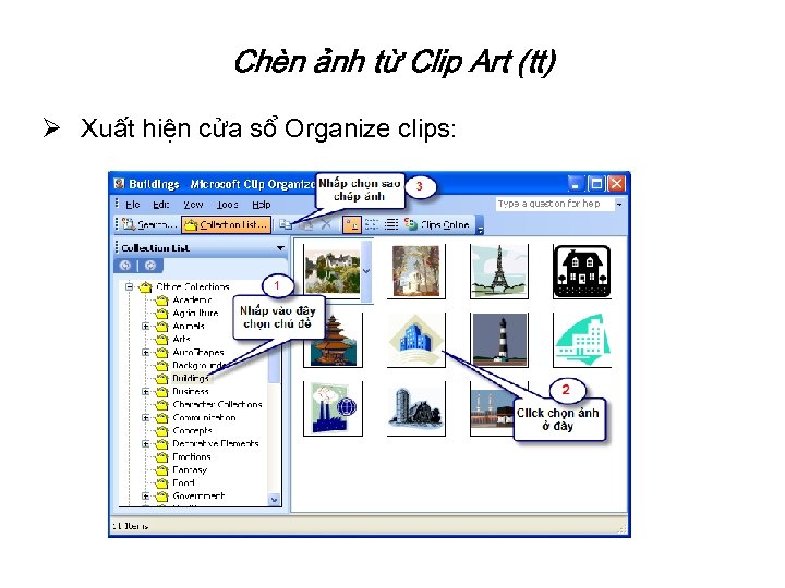 Chèn ảnh từ Clip Art (tt) Ø Xuất hiện cửa sổ Organize clips: 