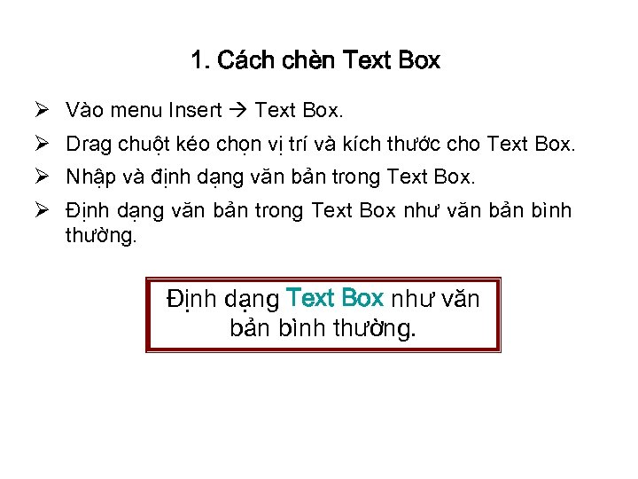 1. Cách chèn Text Box Ø Vào menu Insert Text Box. Ø Drag chuột