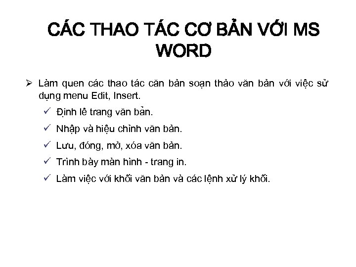 CÁC THAO TÁC CƠ BẢN VỚI MS WORD Ø Làm quen các thao tác