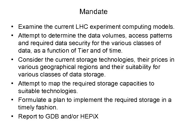 Mandate • Examine the current LHC experiment computing models. • Attempt to determine the