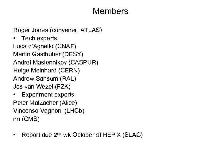 Members Roger Jones (convener, ATLAS) • Tech experts Luca d’Agnello (CNAF) Martin Gasthuber (DESY)
