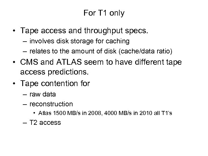For T 1 only • Tape access and throughput specs. – involves disk storage