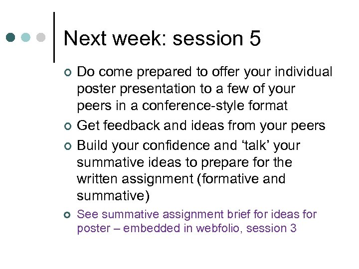 Next week: session 5 ¢ ¢ Do come prepared to offer your individual poster