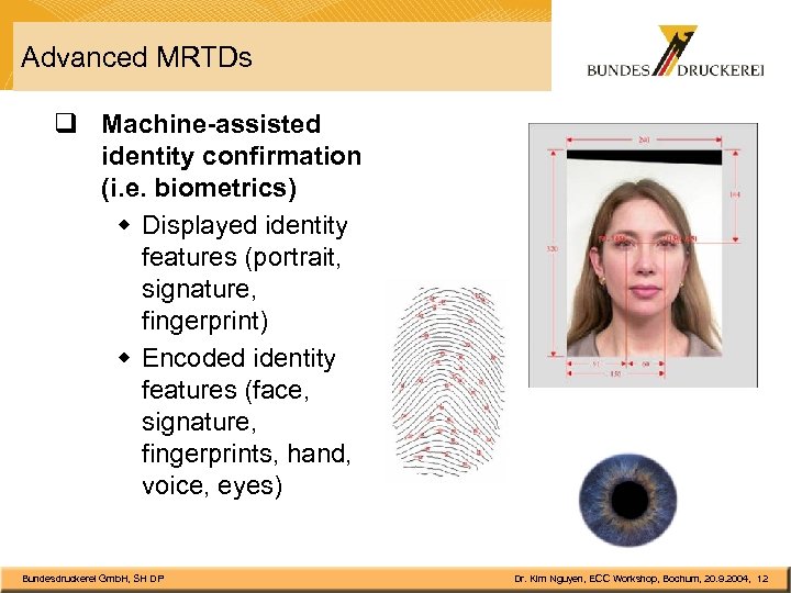 Advanced MRTDs q Machine-assisted identity confirmation (i. e. biometrics) w Displayed identity features (portrait,