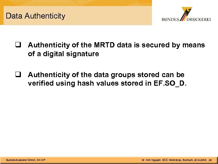 Data Authenticity q Authenticity of the MRTD data is secured by means of a