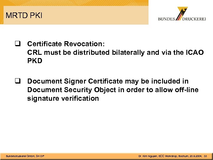 MRTD PKI q Certificate Revocation: CRL must be distributed bilaterally and via the ICAO