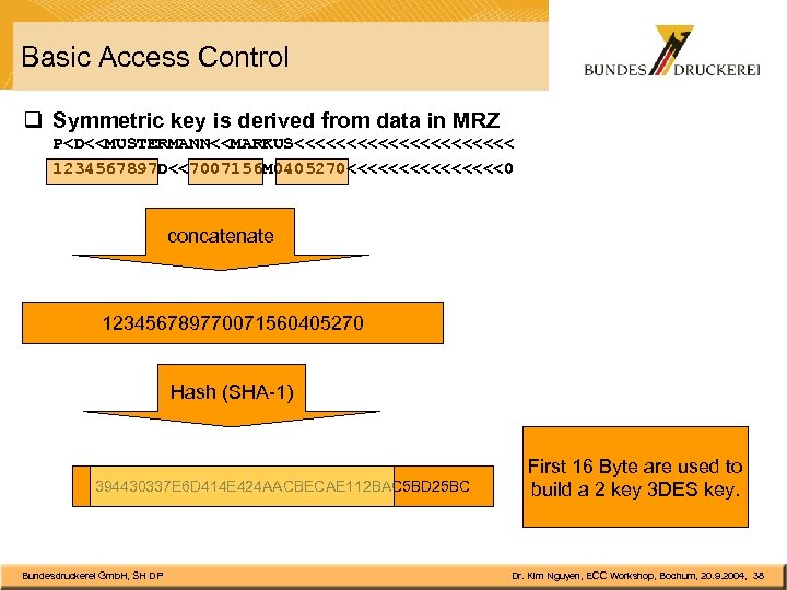 Basic Access Control q Symmetric key is derived from data in MRZ P<D<<MUSTERMANN<<MARKUS<<<<<<<<<<< 1234567897