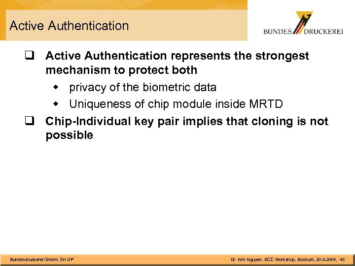 Active Authentication q Active Authentication represents the strongest mechanism to protect both w privacy