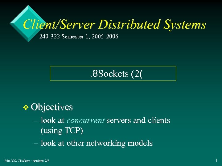 Client/Server Distributed Systems 240 -322 Semester 1, 2005 -2006 . 8 Sockets (2( v