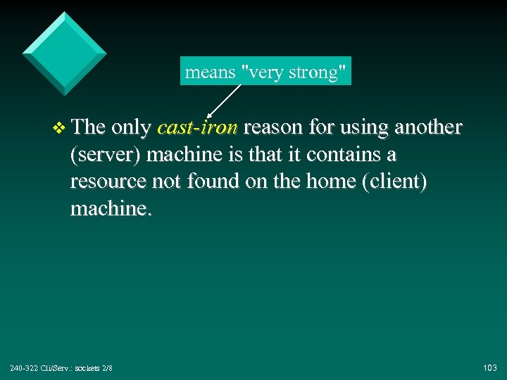 means "very strong" v The only cast-iron reason for using another (server) machine is