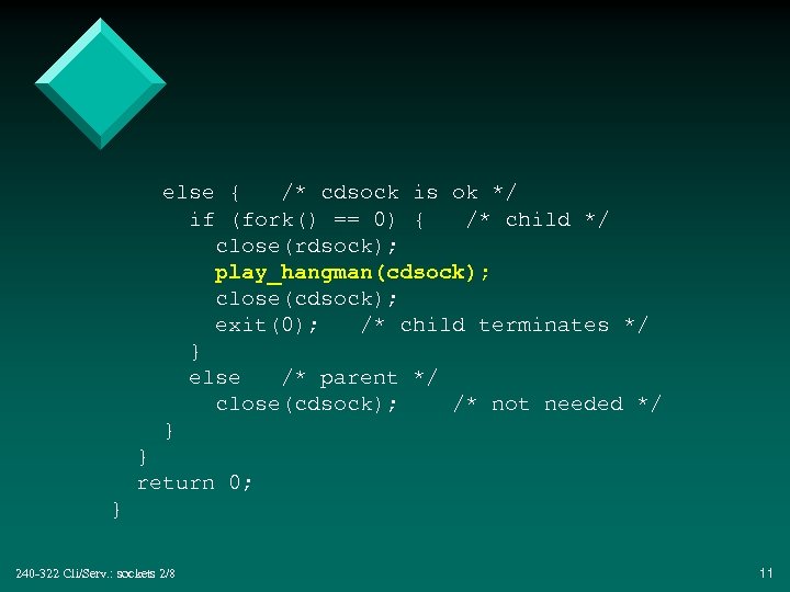 else { /* cdsock is ok */ if (fork() == 0) { /* child