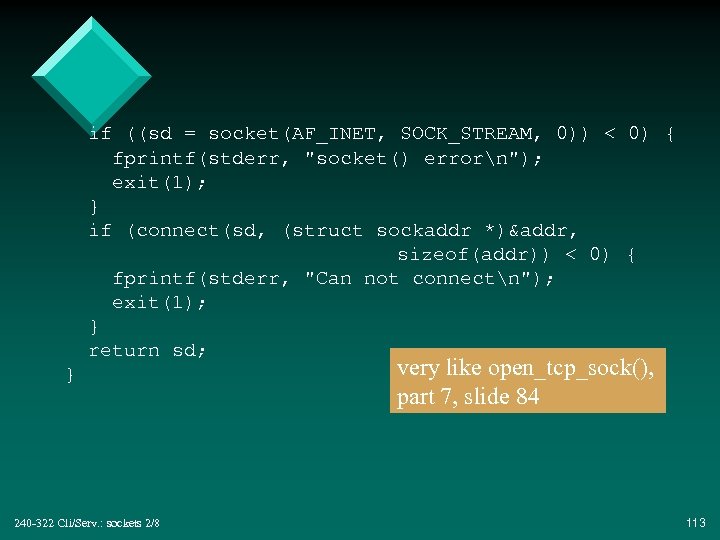 if ((sd = socket(AF_INET, SOCK_STREAM, 0)) < 0) { fprintf(stderr, "socket() errorn"); exit(1); }