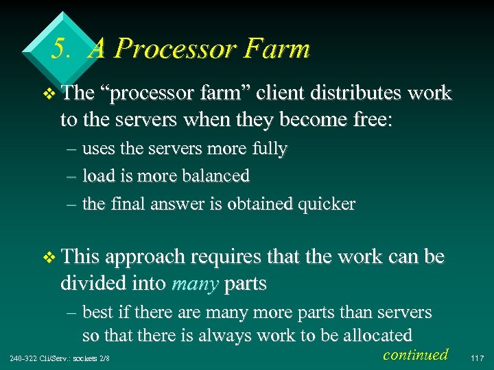 5. A Processor Farm v The “processor farm” client distributes work to the servers