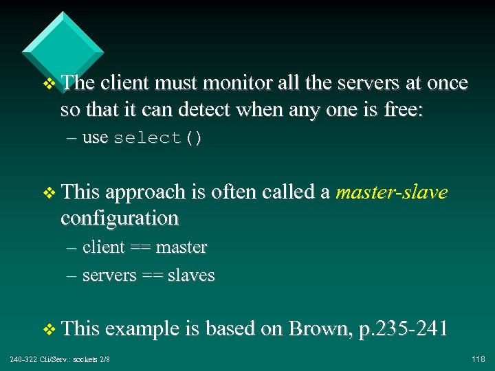 v The client must monitor all the servers at once so that it can
