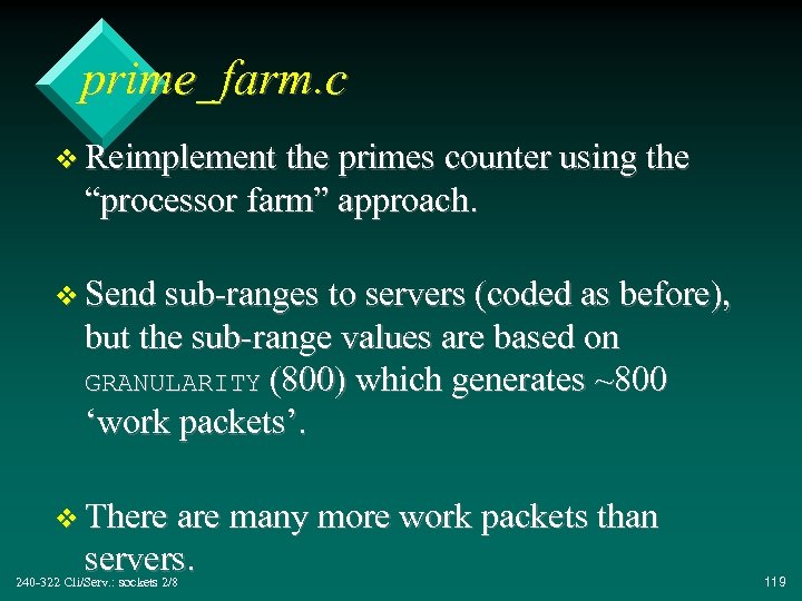 prime_farm. c v Reimplement the primes counter using the “processor farm” approach. v Send