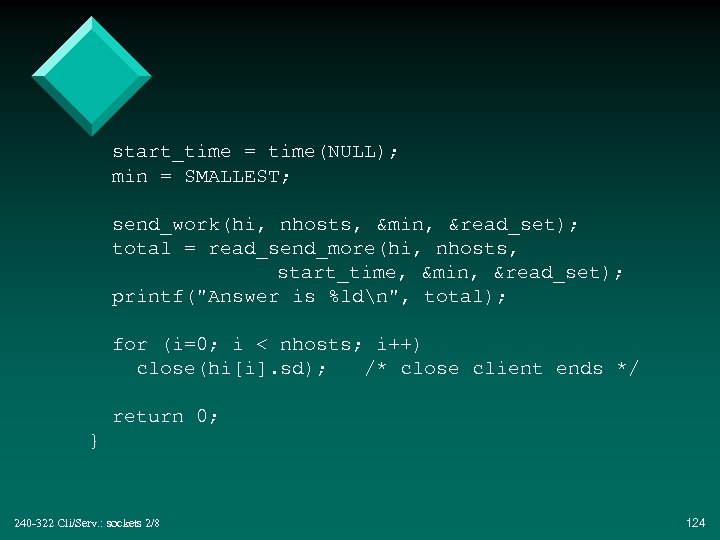 start_time = time(NULL); min = SMALLEST; send_work(hi, nhosts, &min, &read_set); total = read_send_more(hi, nhosts,