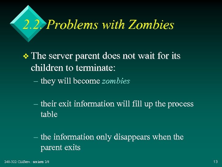 2. 2. Problems with Zombies v The server parent does not wait for its