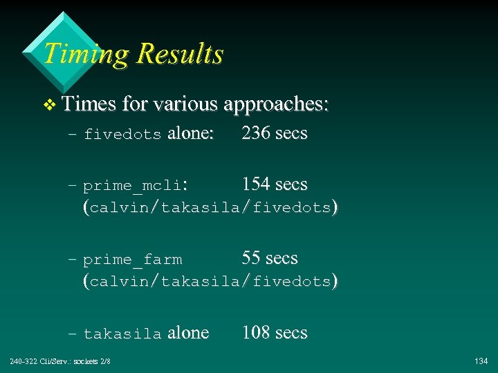 Timing Results v Times for various approaches: – fivedots alone: 236 secs – prime_mcli: