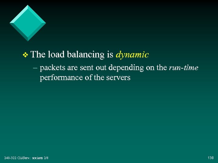 v The load balancing is dynamic – packets are sent out depending on the