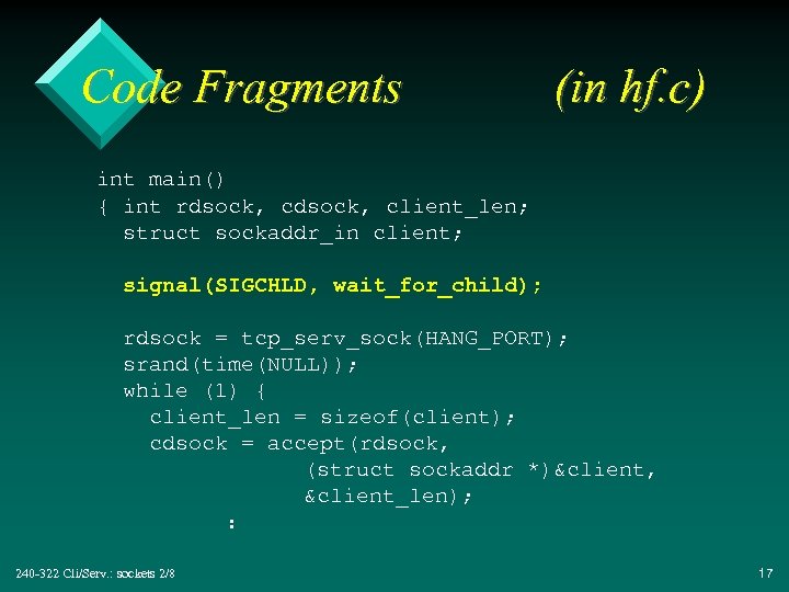 Code Fragments (in hf. c) int main() { int rdsock, client_len; struct sockaddr_in client;