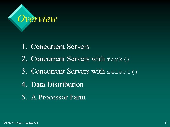 Overview 1. Concurrent Servers 2. Concurrent Servers with fork() 3. Concurrent Servers with select()