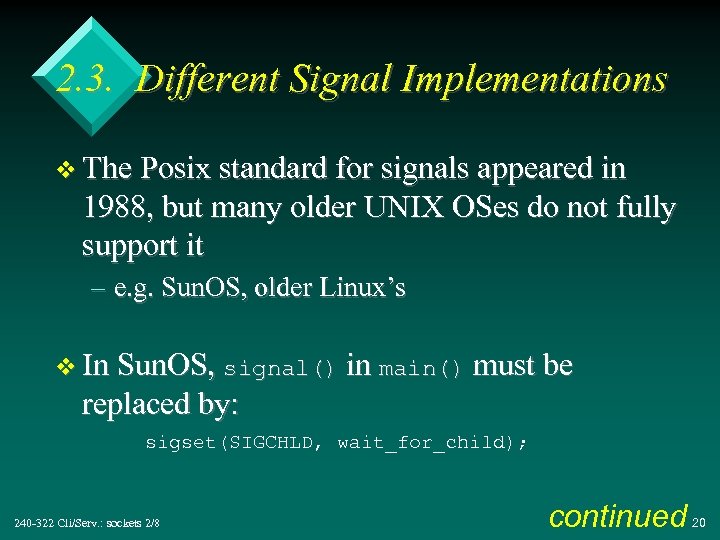 2. 3. Different Signal Implementations v The Posix standard for signals appeared in 1988,