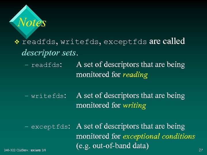 Notes v readfds, writefds, exceptfds are called descriptor sets. – readfds: A set of