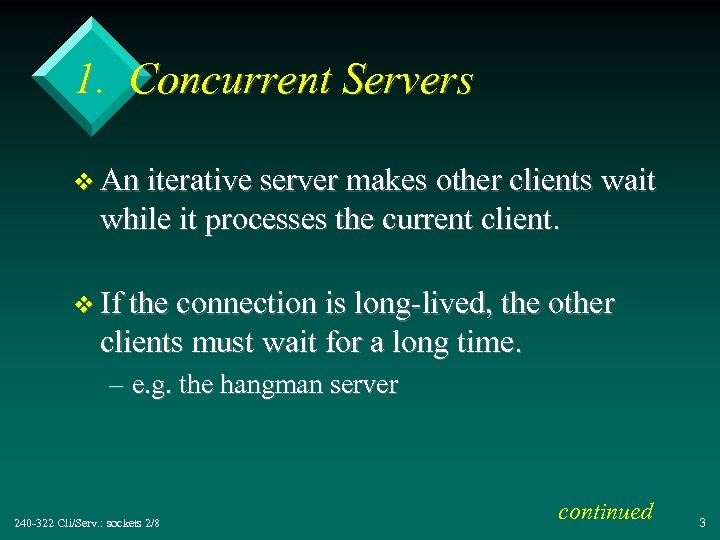 1. Concurrent Servers v An iterative server makes other clients wait while it processes